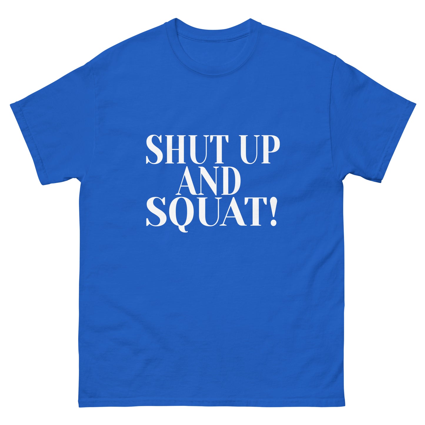 Shut Up And Squat ! - Men's tee