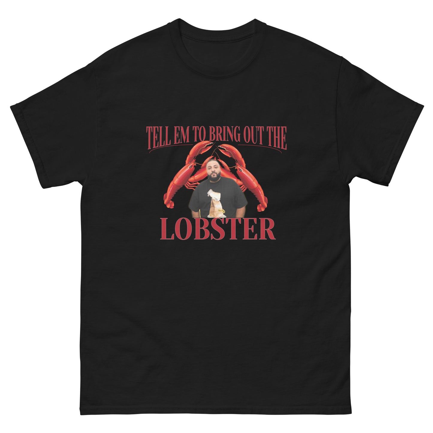 Tell Em To Bring Out The Lobster - Men's classic tee