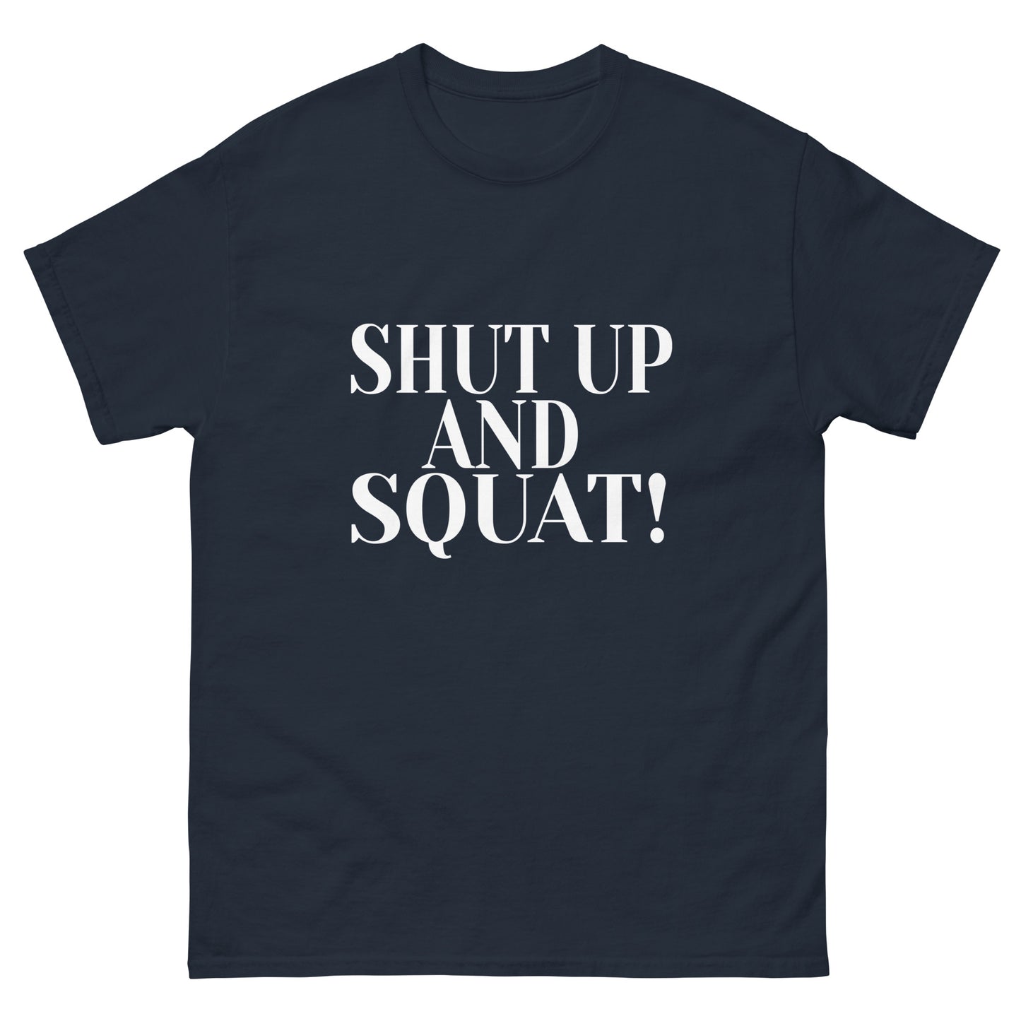 Shut Up And Squat ! - Men's  tee