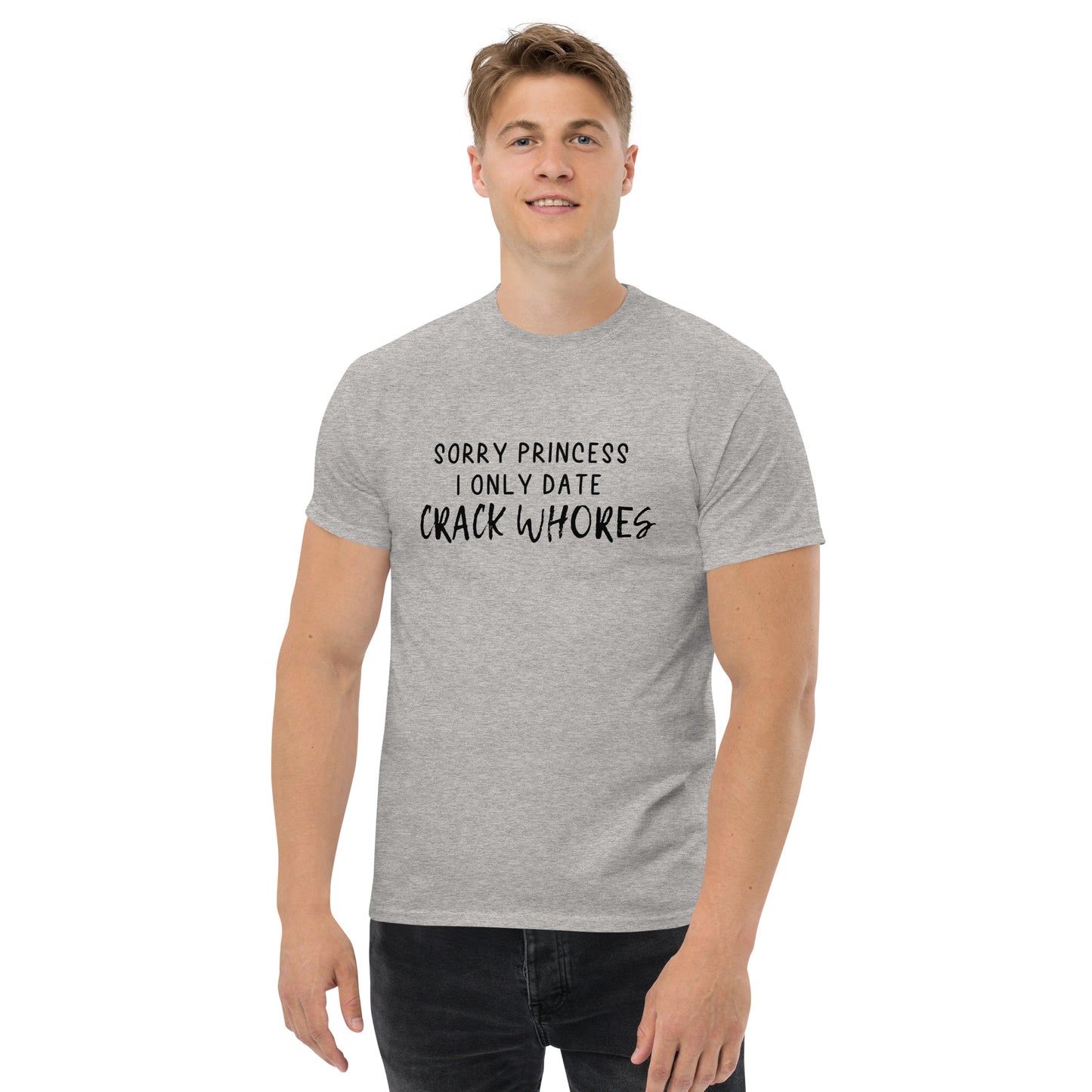 Sorry Princess I Only Date Crack Whores T-shirt