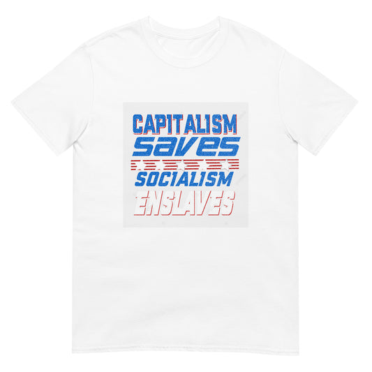 CAPITALISM SAVES SOCIALISM ENSLAVES T-Shirt