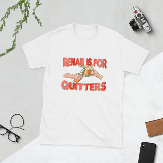 Rehab Is For Quitters - T-Shirt