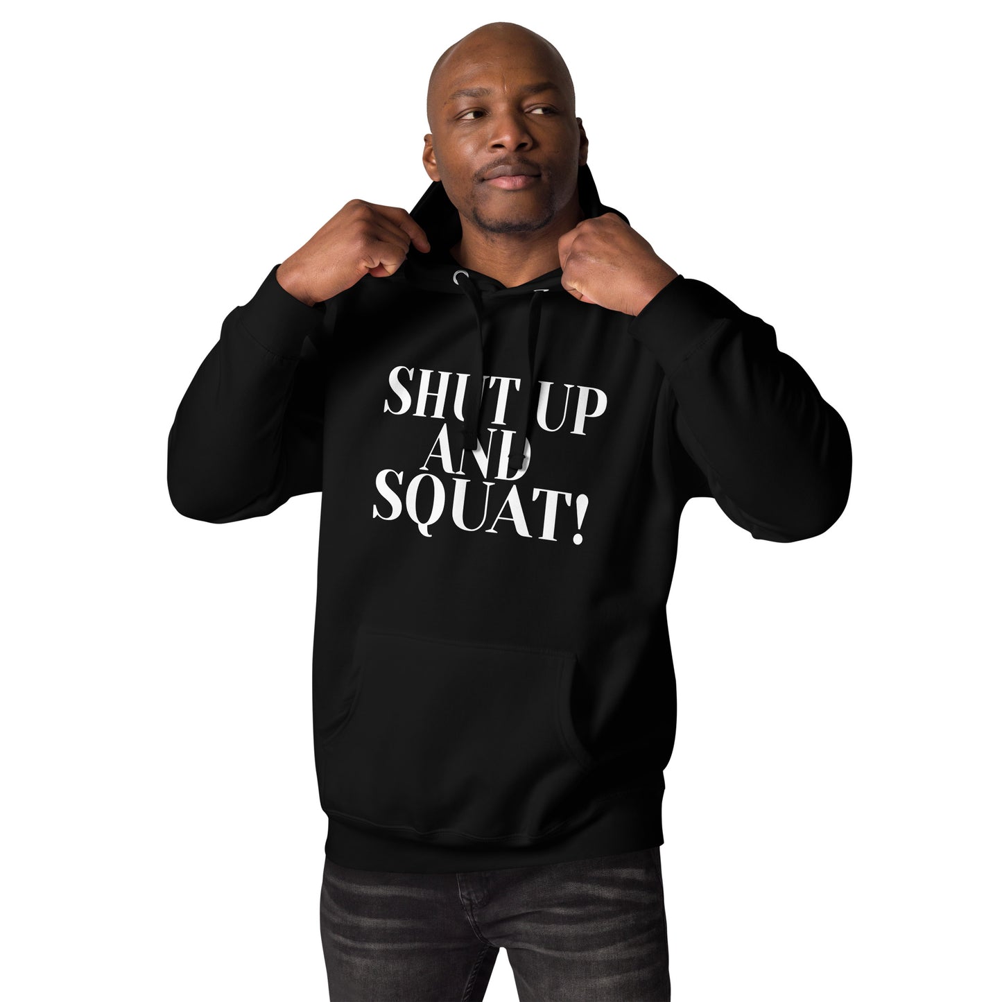 Shut Up And Squat ! - Unisex Hoodie