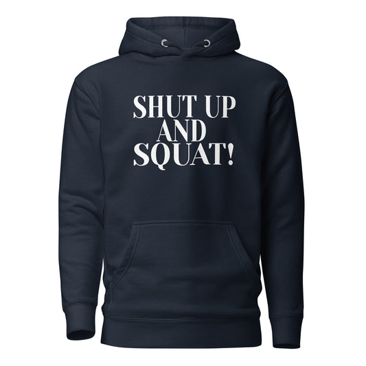 Shut Up And Squat ! - Unisex Hoodie