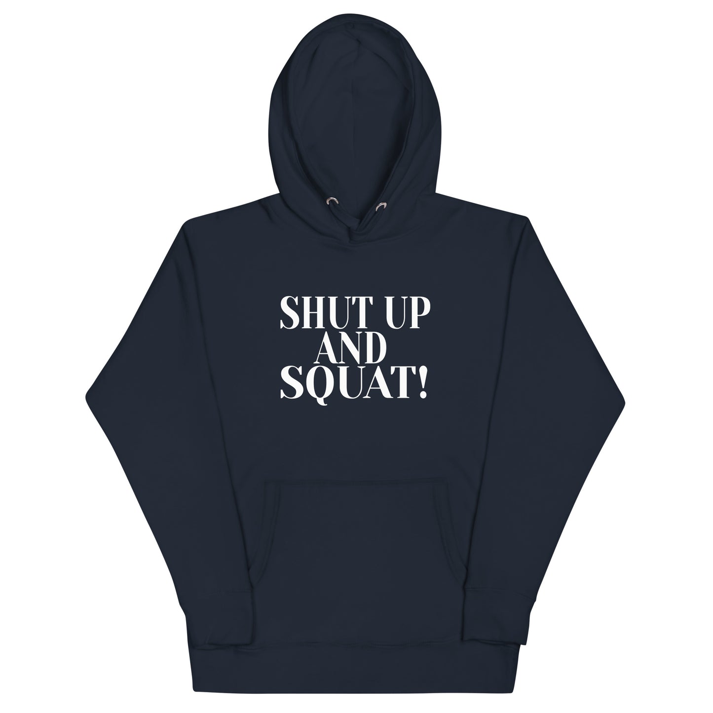 Shut Up And Squat ! - Unisex Hoodie