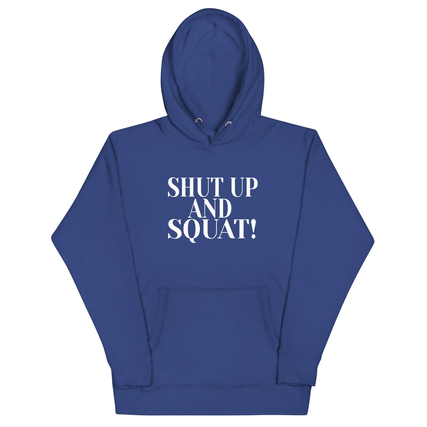 Shut Up And Squat ! - Unisex Hoodie